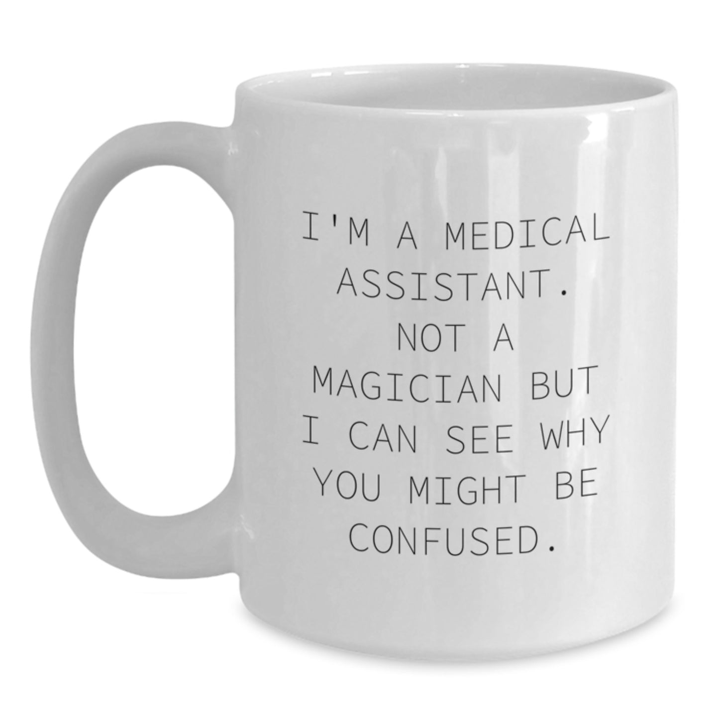 Funny Medical Assistant Gifts from Friends for Birthday - White Coffee Mug, 'I'm A Medical Assistant. Not A Magician...' - Main