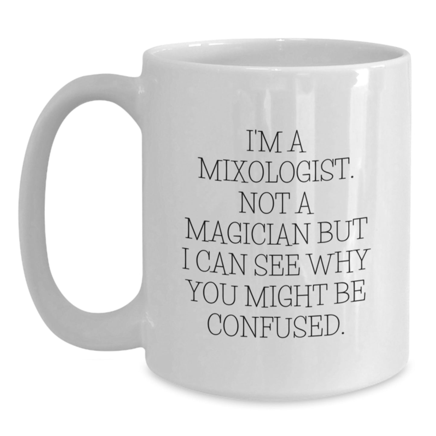 Funny Mixologist Gifts, White Coffee Mug for Birthday, 'I'm A Mixologist. Not A Magician But I Can See Why You Might Be Confused.' from Friends or Family - Main