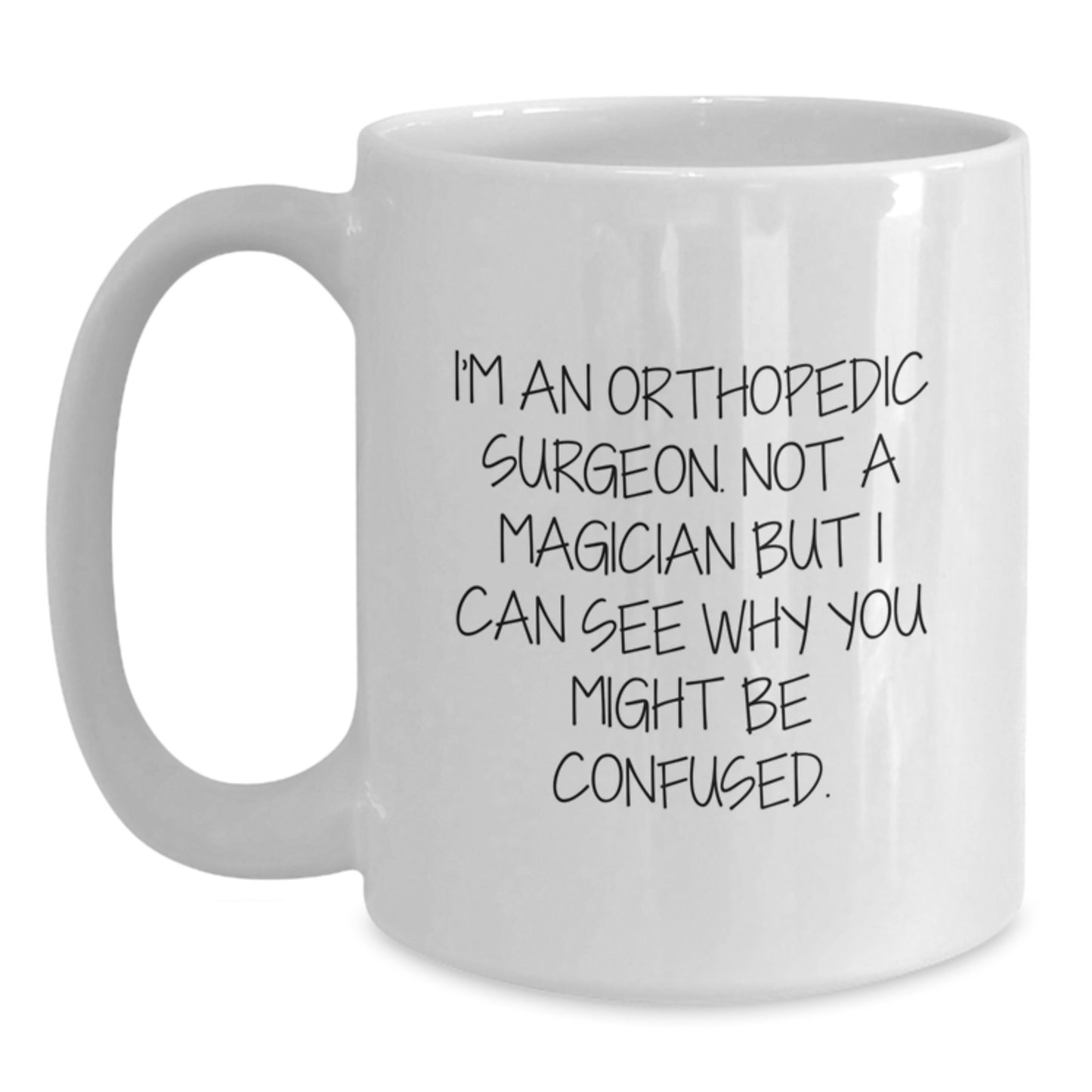 Orthopedic Surgeon Gifts Funny Birthday Quote White Coffee Mug for Him Her Friends Coworkers Family - Main