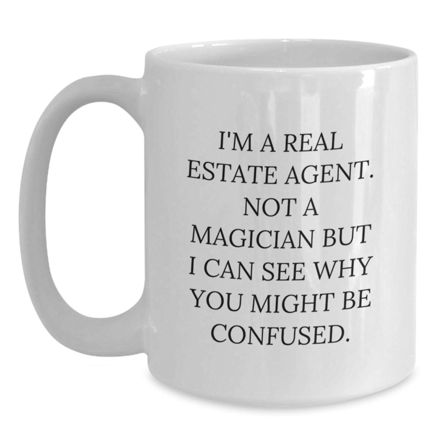Funny Real Estate Agent Gifts from Friends, Coworkers, or Family - 'I'm A Real Estate Agent. Not A Magician But I Can See Why You Might Be Confused.' White Coffee Mug for Graduation - Main