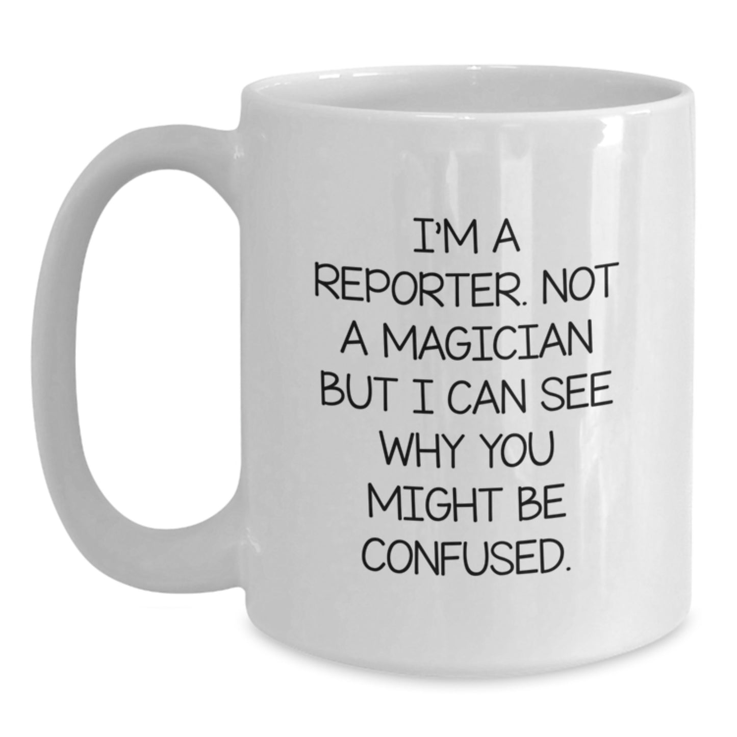 Funny Reporter Gifts, White Coffee Mug for Graduation, Gifts from Friends or Family, 'I'm A Reporter. Not A Magician...' - Main