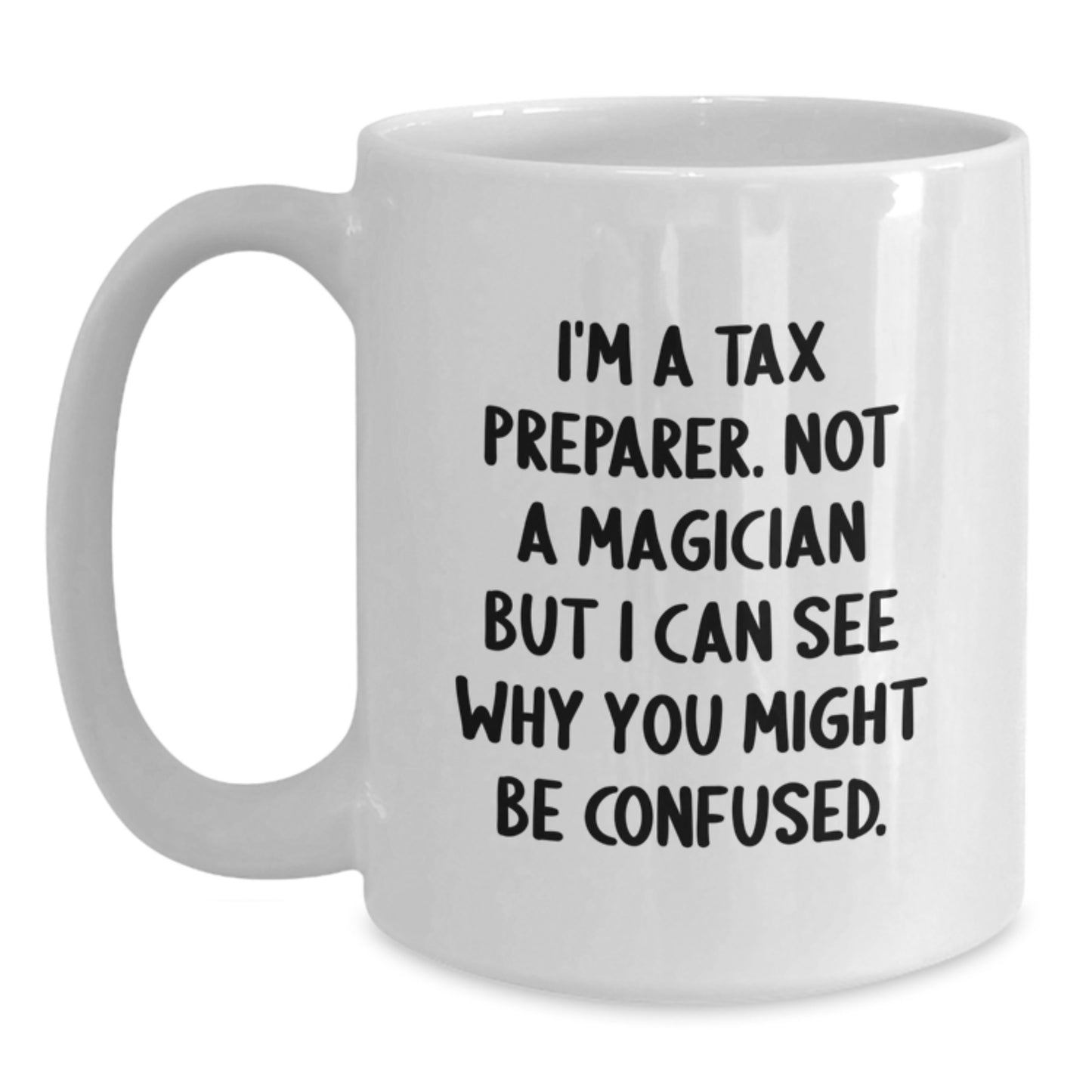 Funny Gifts from Men to Tax Preparer Friends, White Coffee Mug, I'm A Tax Preparer. Not A Magician But I Can See Why You Might Be Confused. Christmas Unique - Main