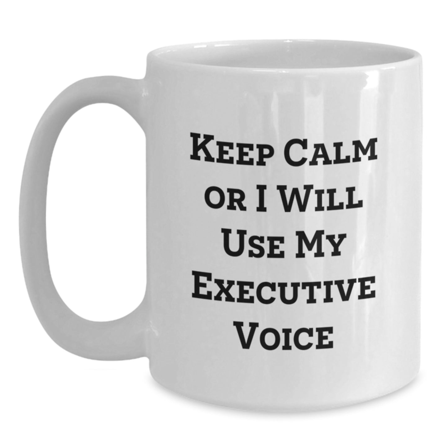 Funny Executive White Coffee Mug Gifts from Friends for Executive - Keep Calm Or I Will Use My Executive Voice - Main