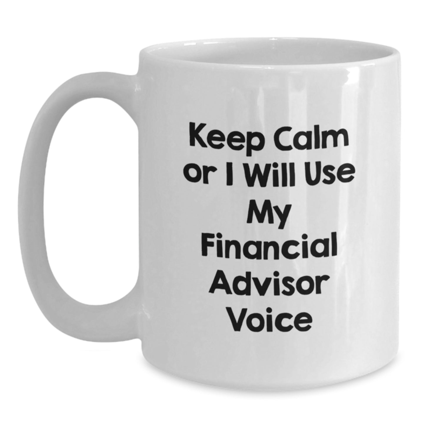 Funny Financial Advisor Gifts for Mom, White Coffee Mug with Keep Calm Or I Will Use My Financial Advisor Voice, Gifts from Family, Unique Mom's Day Gifts - Main
