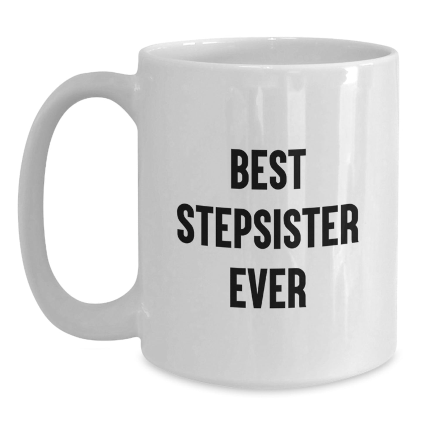 Funny Stepsister White Coffee Mug Gifts from Men to Stepsister on Birthday Unique Celebrations, Best Stepsister Ever Quote - Main