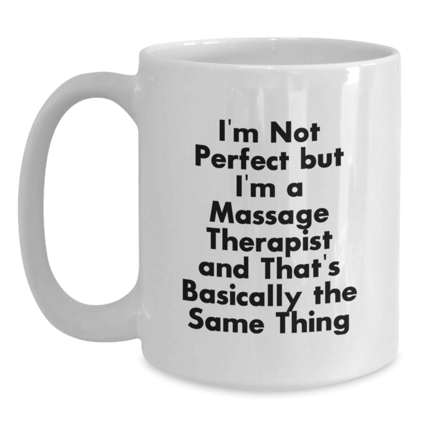Funny Massage Therapist Gifts for Christmas - White Coffee Mug - I'm Not Perfect But I'm A Massage Therapist And That's Basically The Same Thing Gifts from Friends to Family - Main