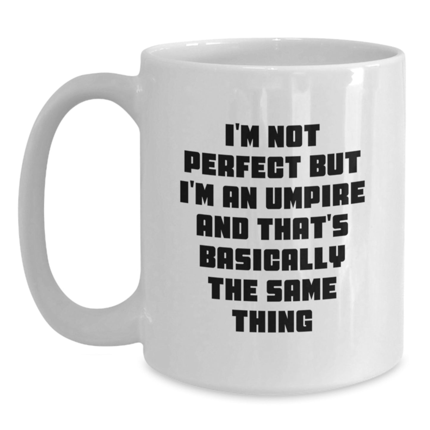Umpire Humor Gifts from Friends and Family - Funny White Coffee Mug, I'm Not Perfect But I'm An Umpire And That's Basically The Same Thing, Birthday Unique Gifts - Main