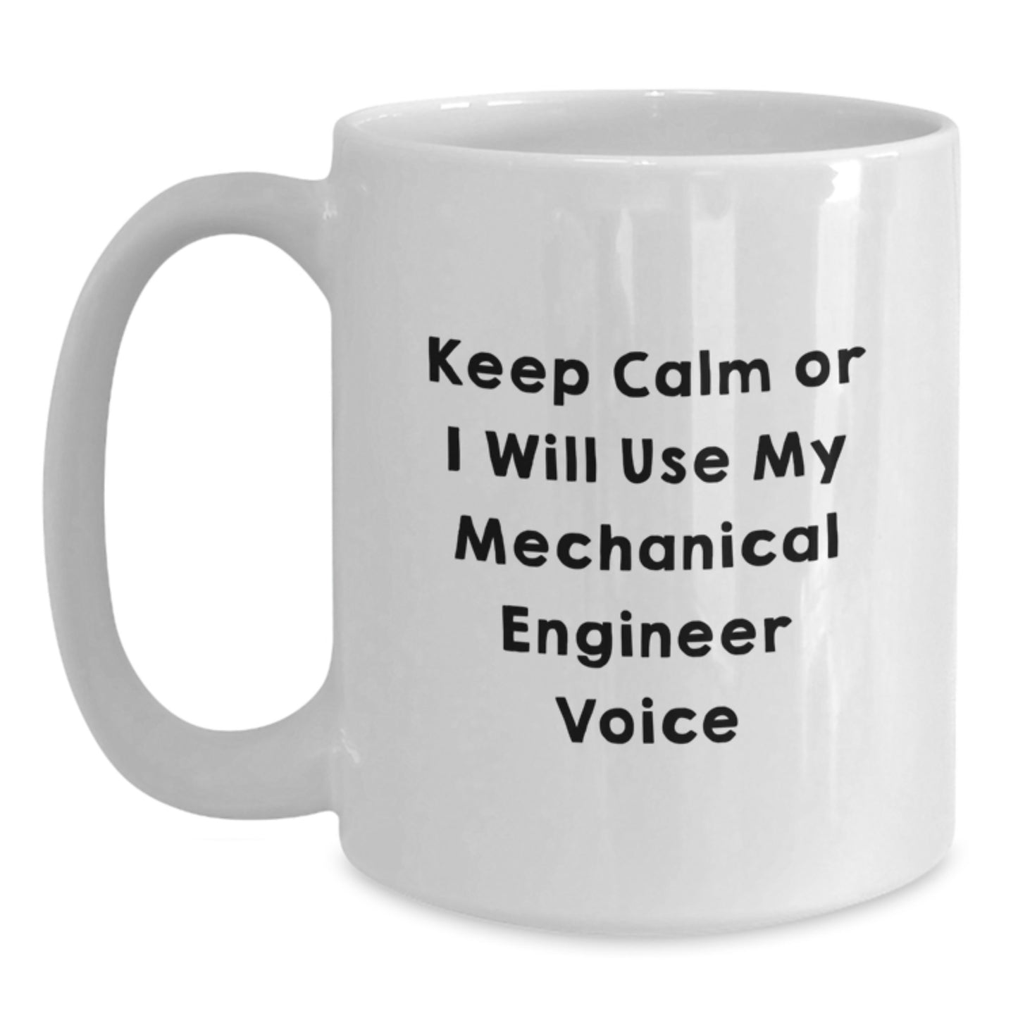Funny Mechanical Engineer Gifts for Men from Friends - White Coffee Mug - Keep Calm Or I Will Use My 'Mechanical Engineer' Voice - Main