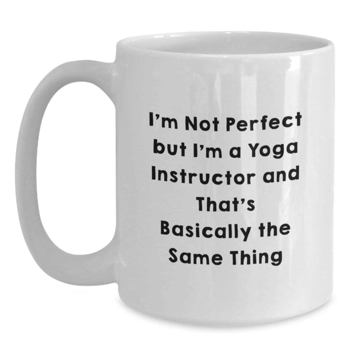 Funny Yoga Instructor Gifts for Christmas - Gifts from Friends to Yoga Instructors, White Coffee Mug, I'm Not Perfect But I'm A Yoga Instructor And That's Basically The Same Thing - Main
