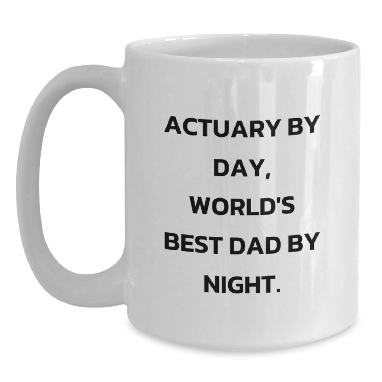 Actuary Gifts, Funny White Coffee Mug, 'Actuary By Day, World's Best Dad By Night.' - Gifts from Dad to Actuary on Birthday - Main