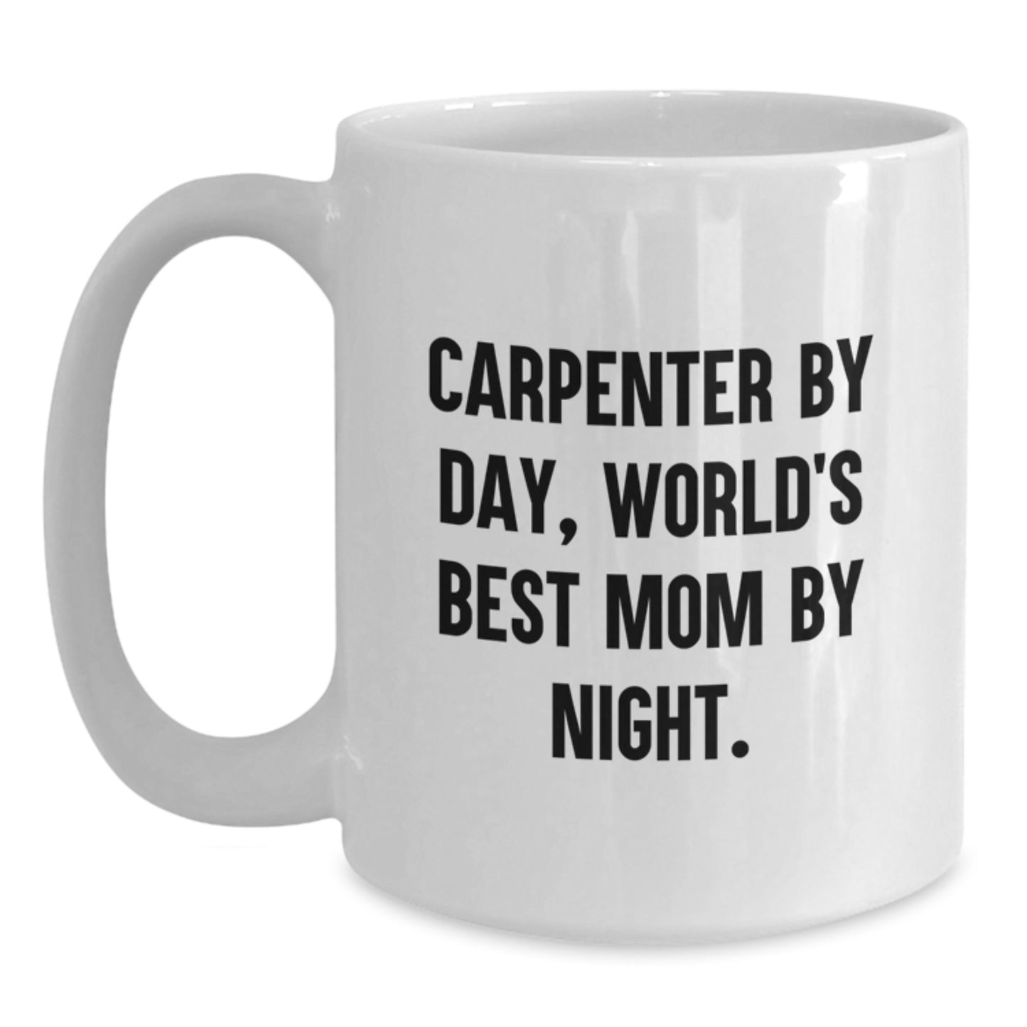 Funny Carpenter Gifts for Men, White Coffee Mug, 'Carpenter By Day, World's Best Mom By Night.', Holiday Unique Gifts from Mom - Main