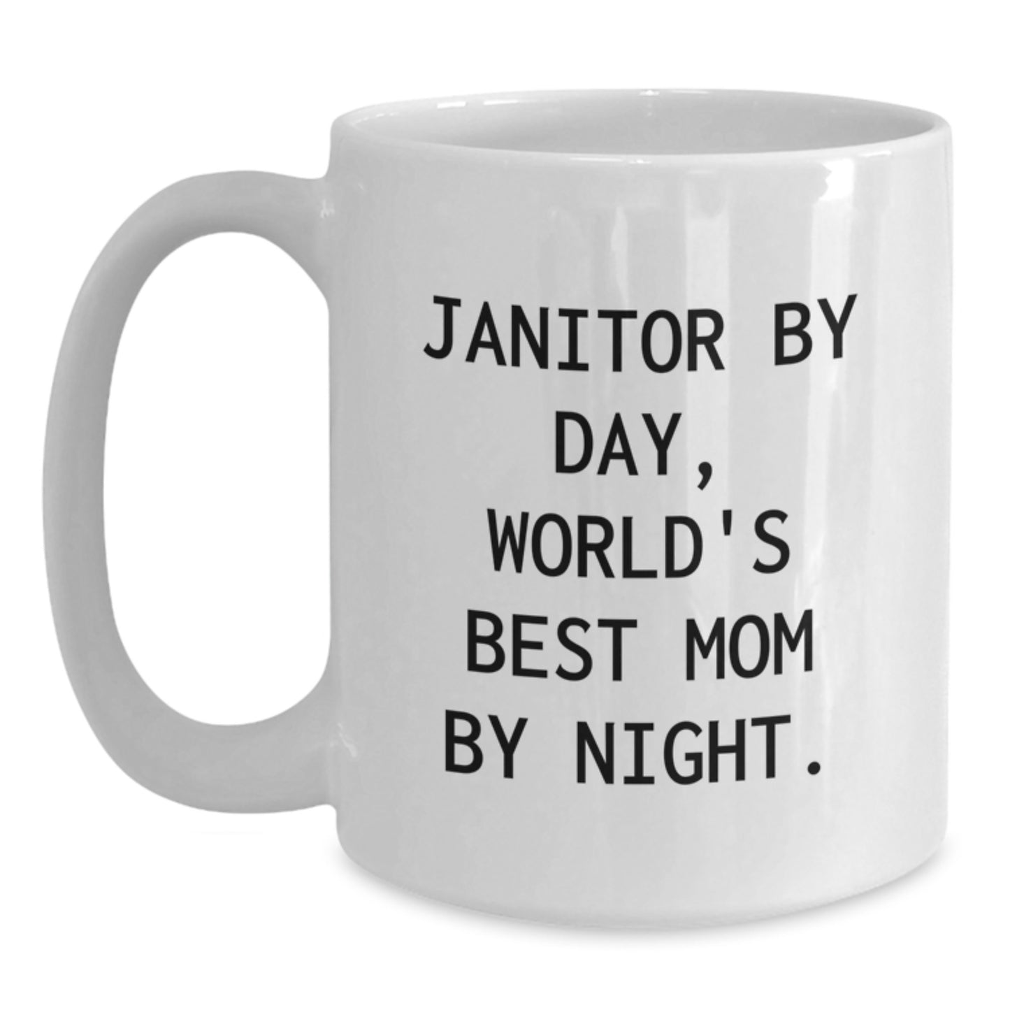 Funny Janitor Gifts, Janitor By Day, World's Best Mom By Night. White Coffee Mug for Birthday - Gifts from Mom, Gifts for Janitor, Funny Janitor Mug - Main