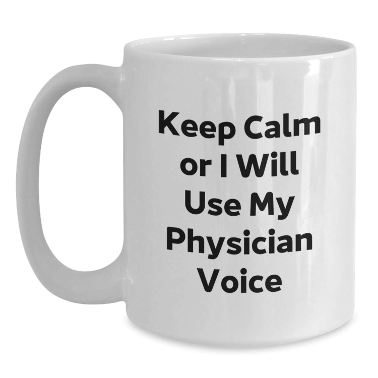 Funny Physician Gifts from Family Friends on Mother's Day - White Coffee Mug with 'Keep Calm Or I Will Use My Physician Voice' - Main