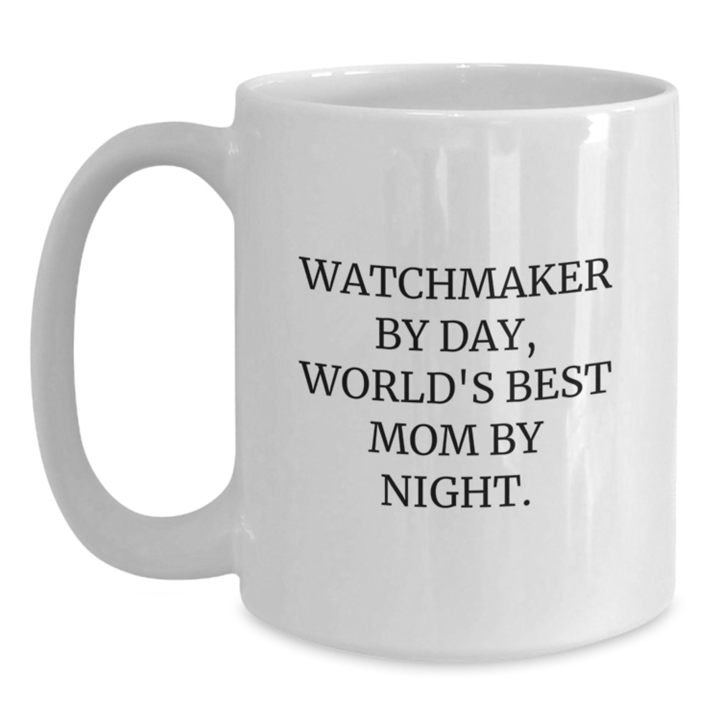 Watchmaker Gifts from Friends - Funny Quote White Coffee Mug for Birthday, World's Best Mom, and Watchmaker Enthusiasts, 11oz or 15oz Ceramic Mug - Main