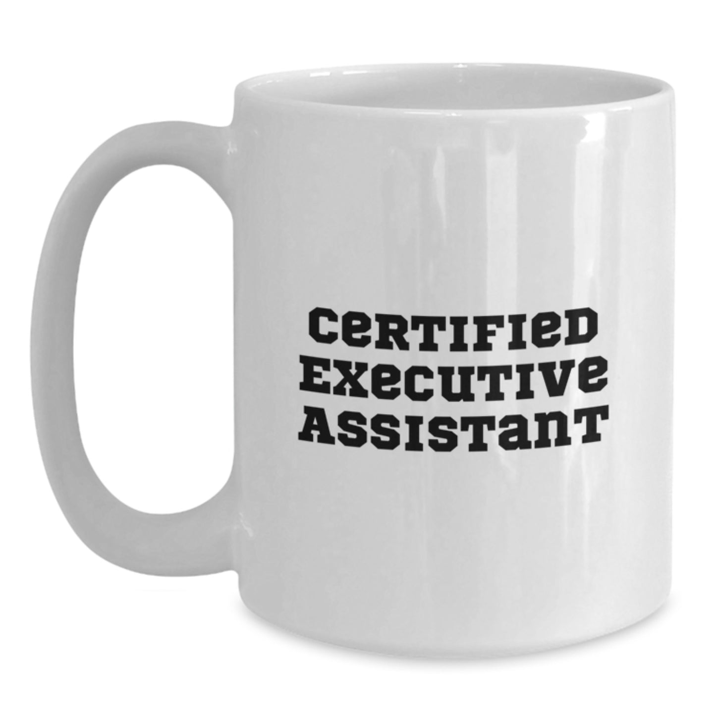 Funny Gifts from Friends - 'Certified Executive Assistant' Quote on White Coffee Mug for Graduation - Gifts for Executive Assistant - Main