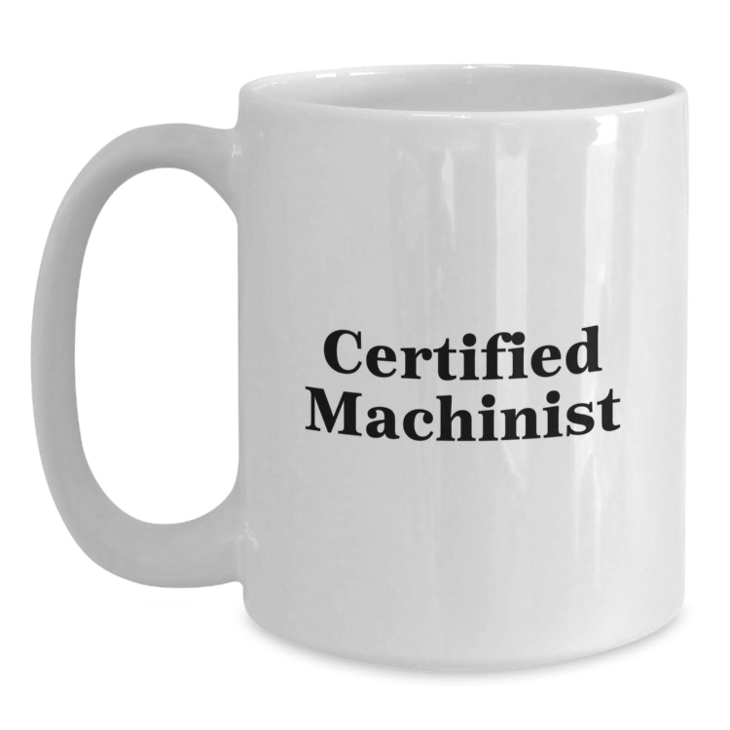 Funny Machinist Coffee Lover Birthday Unique Gifts from Men to Friends, White Coffee Mug - Certified Machinist, Unique Birthday Unique Gifts for Machinist - Main