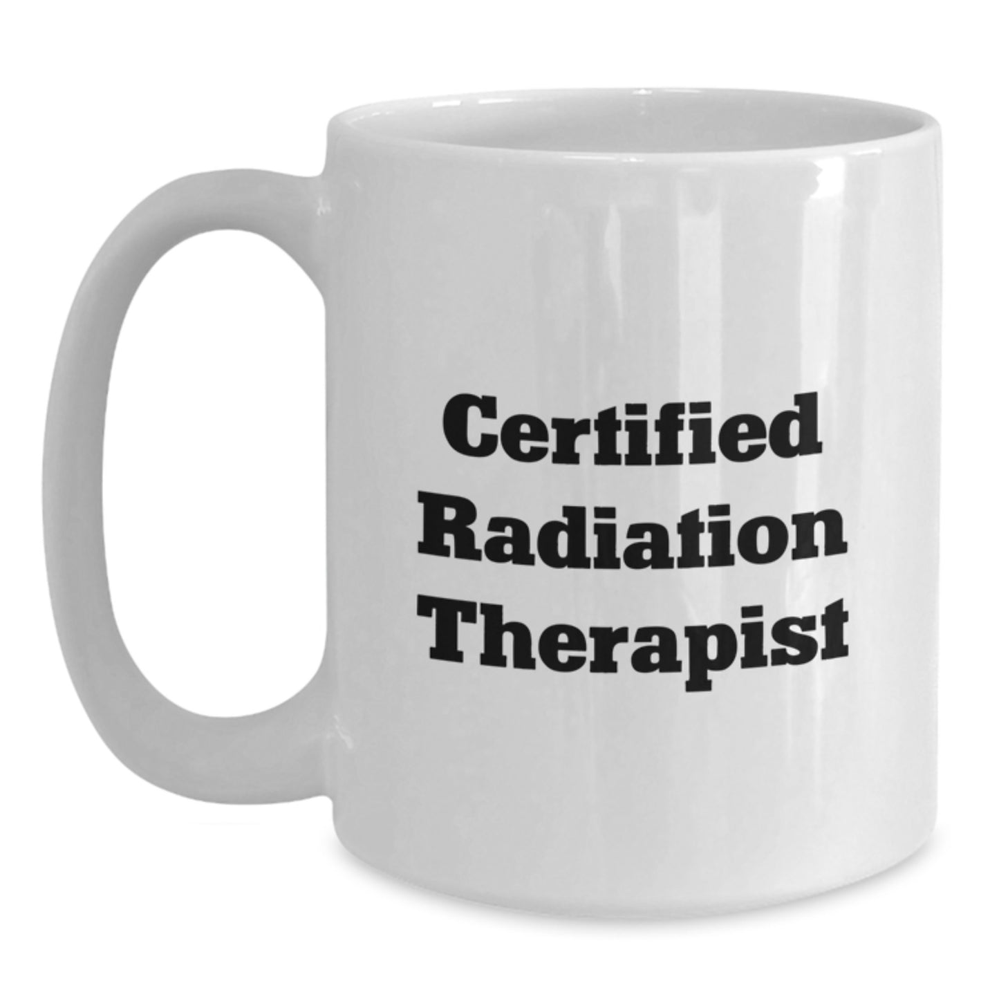 Funny Radiation Therapist Gifts from Friends for Graduation Unique White Coffee Mug 'Certified Radiation Therapist' - Main
