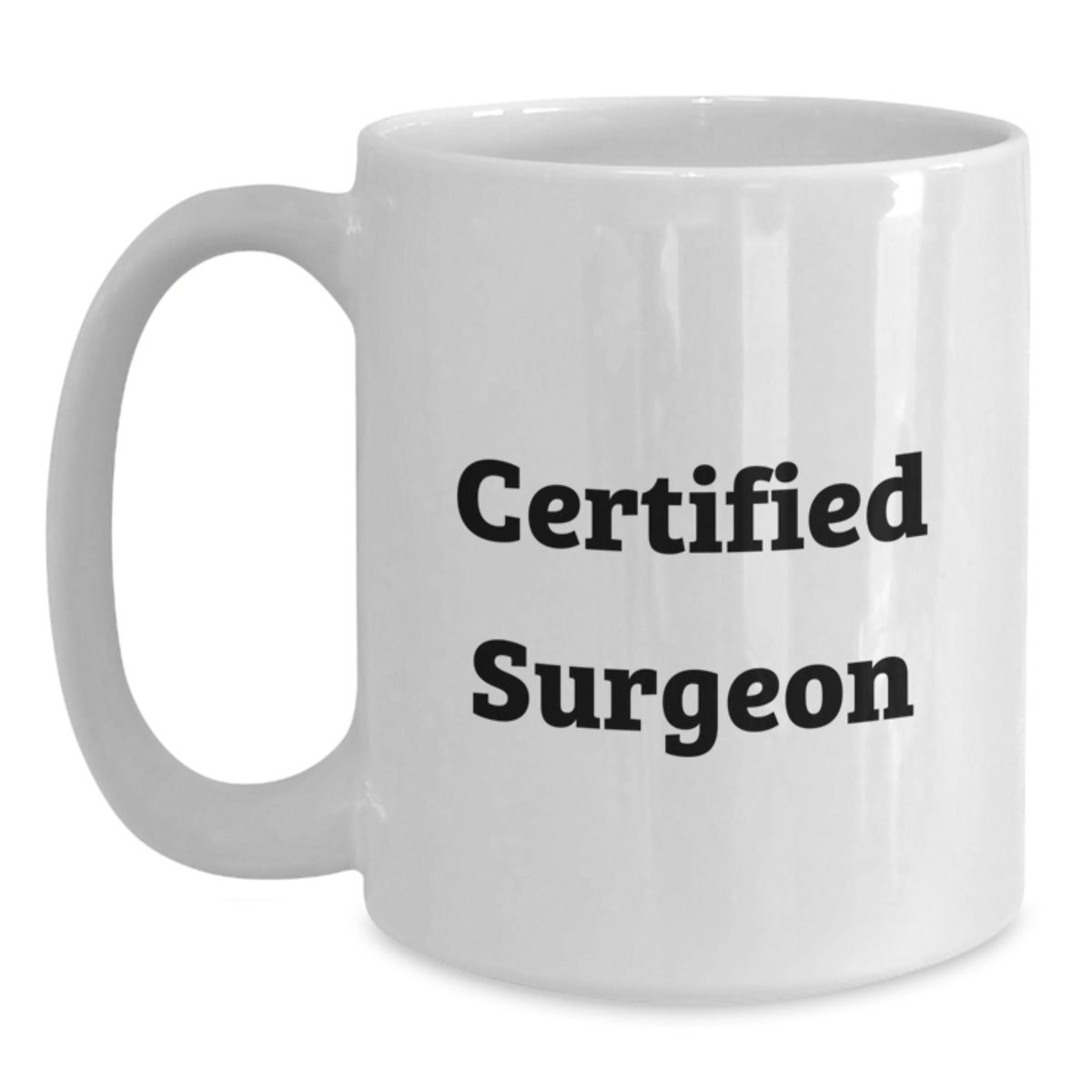 Funny Gifts from Friends to Surgeon, Unique Birthday Unique Gifts for Him or Her, White Coffee Mug with Certified Surgeon Quote, Surgeon Lover Mug - Main