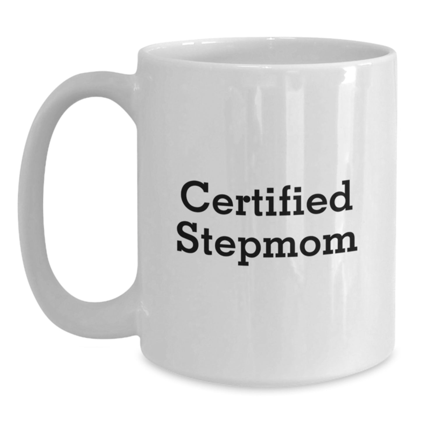 Funny Stepmom Gifts from Men to Women - Certified Stepmom Quote, White Coffee Mug, 11oz or 15oz Capacity, Graduation Unique Gifts - Main