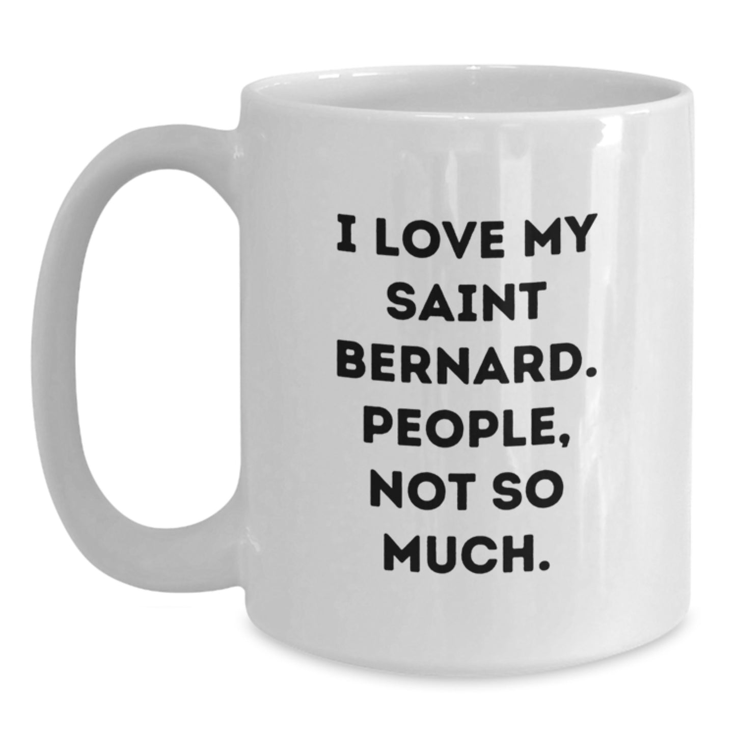 Saint Bernard Dog Lover Gifts from Friends to Family, Funny White Coffee Mug for Graduation, 'I Love My Saint Bernard. People, Not So Much.' - Main