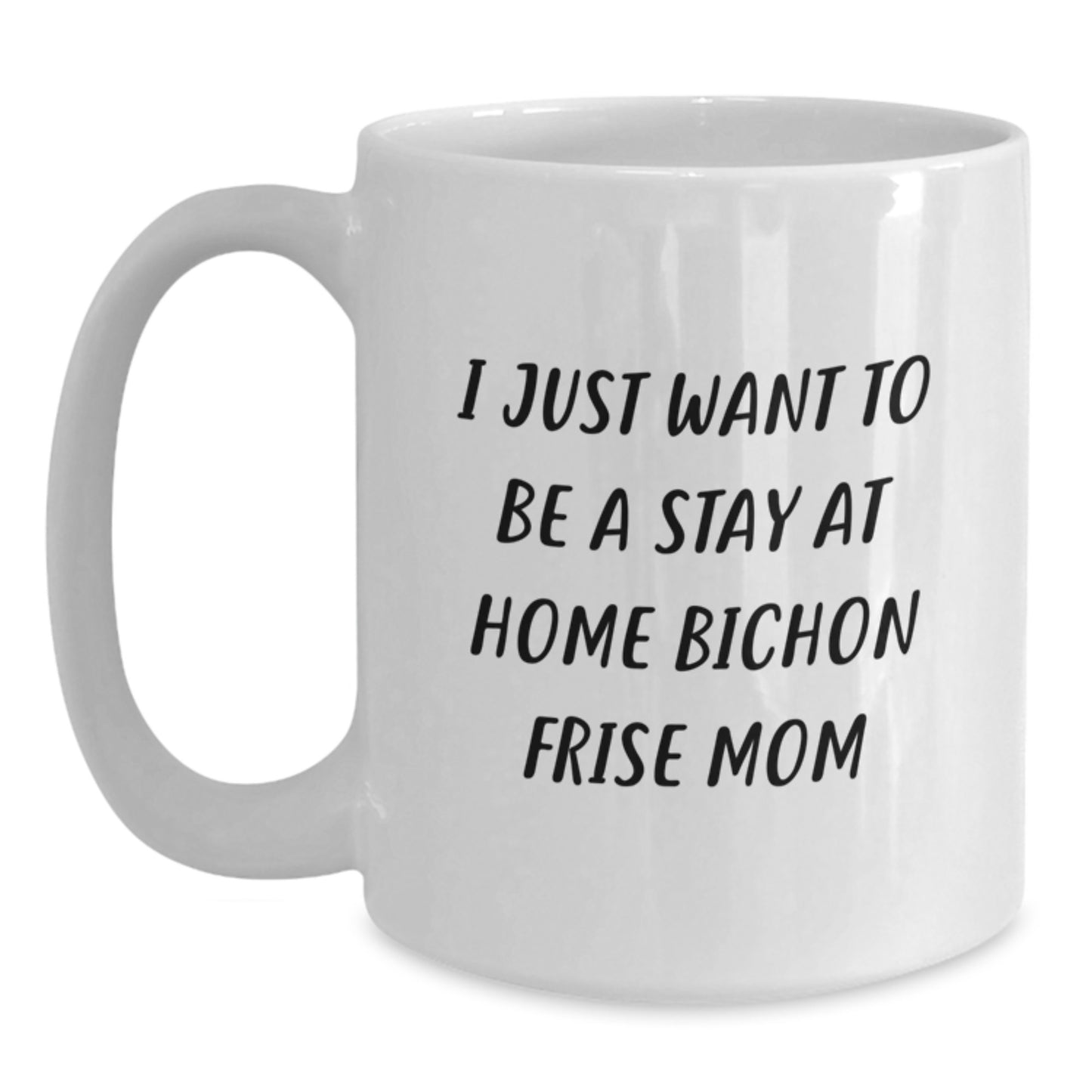 Funny Bichon Frise Dog Mom Gifts, I Just Want To Be A Stay At Home Bichon Frise Mom White Coffee Mug, Birthday Unique Gifts from Friends to Family, for Bichon Frise Dog Lovers - Main