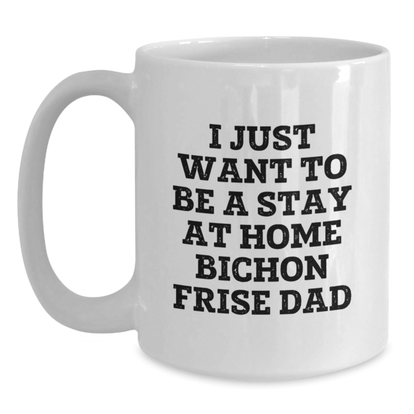 Funny Bichon Frise Dog Gifts for Men - I Just Want To Be A Stay At Home Dad White Coffee Mug, Birthday Unique Gifts from Family - Main