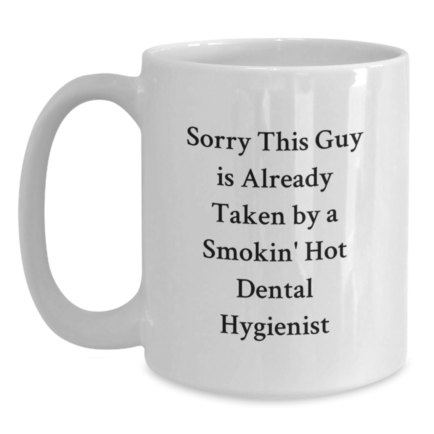 Funny Dental Hygienist White Coffee Mug, Gifts from Friends to Dental Hygienist, Sorry This Guy Is Already Taken By A Smokin' Hot Dental Hygienist, Unique Graduation Gifts for Her - Main