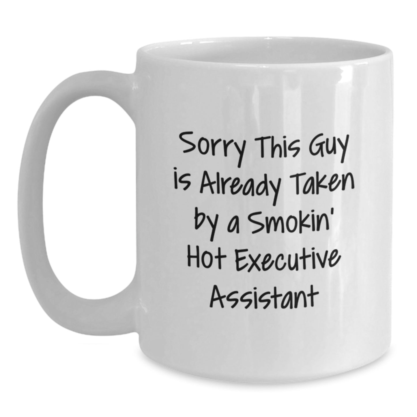 Funny Executive Assistant Gifts from Friends, 'Sorry This Guy Is Already Taken By A Smokin' Hot Executive Assistant' White Coffee Mug for Graduation - Main