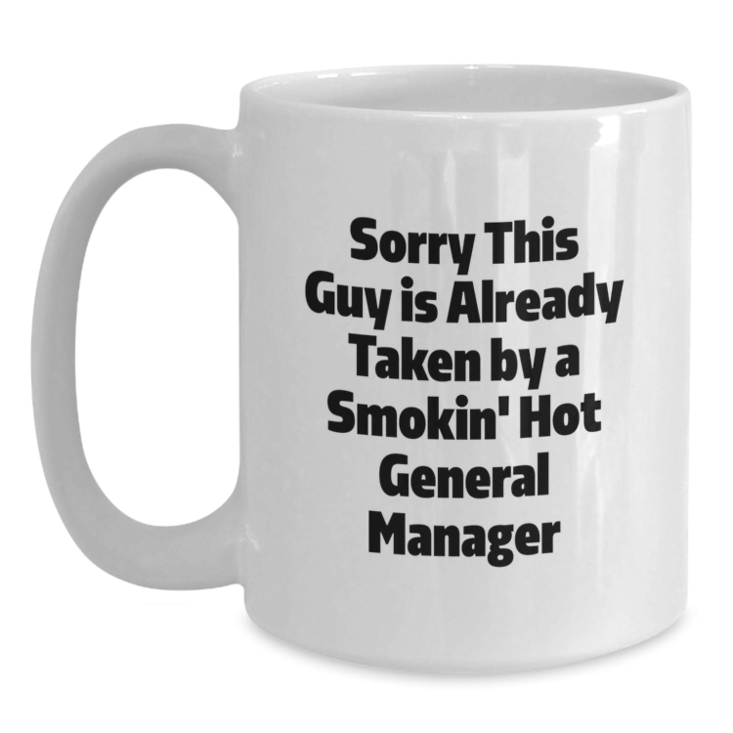 Funny General Manager Gifts from Friends, Coworkers, or Family - Sorry This Guy Is Already Taken By A Smokin' Hot General Manager White Coffee Mug for Graduation - Main