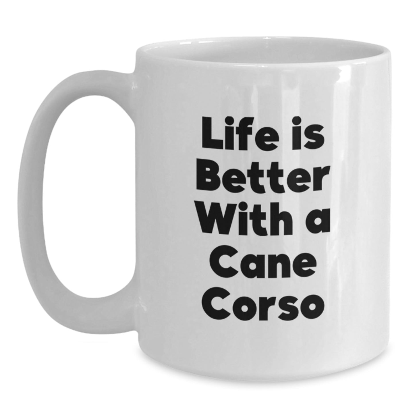 Funny Cane Corso Dog Gifts for Men, Women, Friends, Coworkers, Family - Life Is Better With A Cane Corso White Coffee Mug, Graduation Unique Gifts from Men, Women, Friends, Family - Main