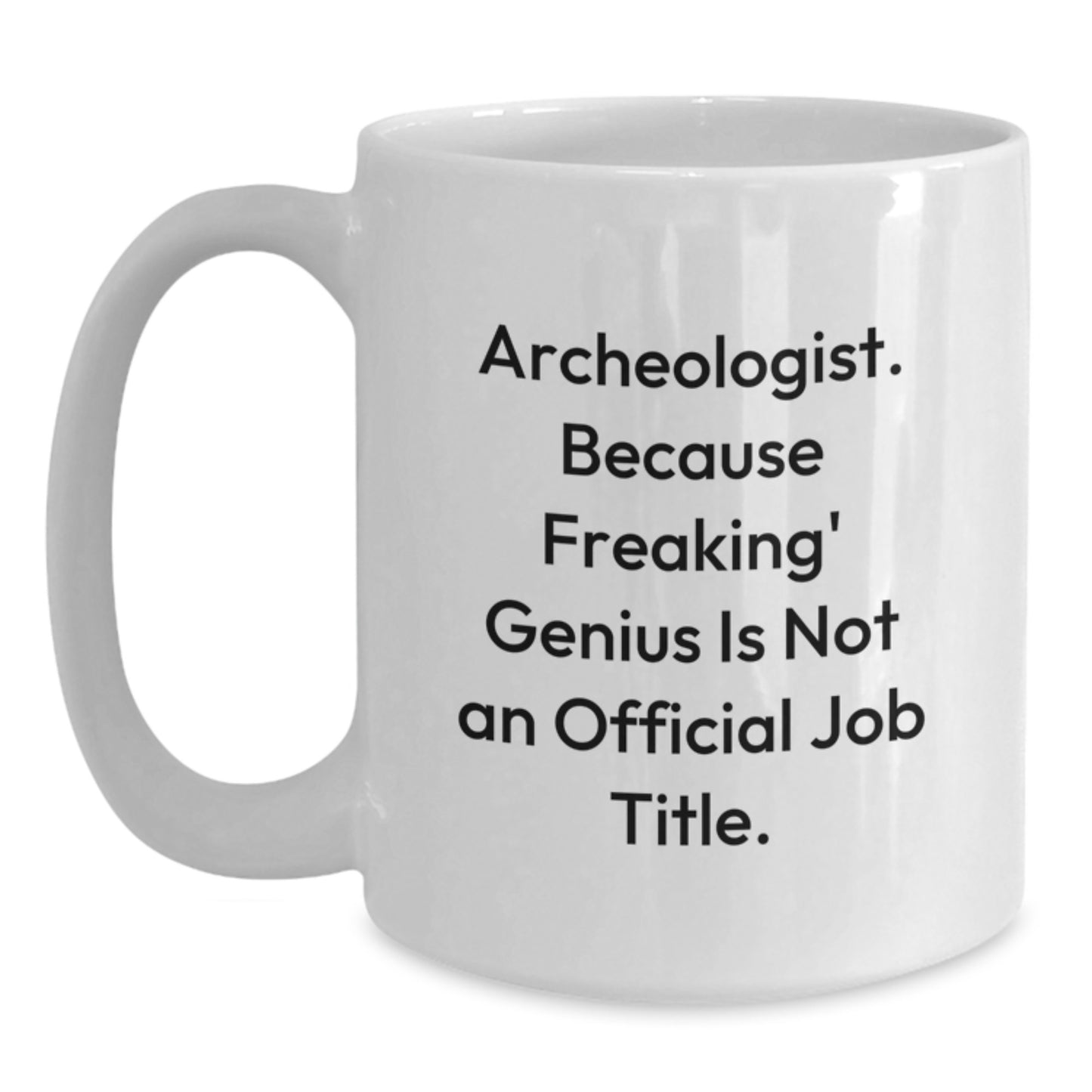 Funny Archeologist White Coffee Mug for Graduation Unique Gifts from Family to Men, Women, Friends, Coworkers, Family - Archeologist Gifts for Archeologist - Main