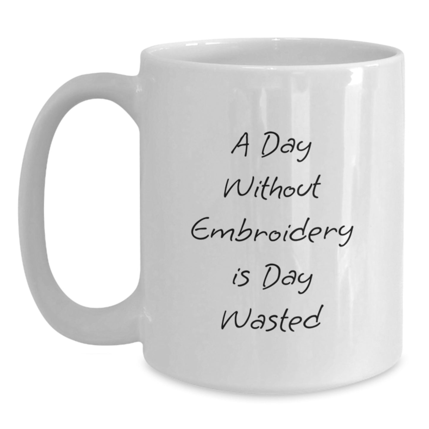 Funny Embroidery Gifts from Men to Women - Valentine's Unique White Coffee Mugs, Inspirational Quote, A Day Without Embroidery Is Day Wasted - Main