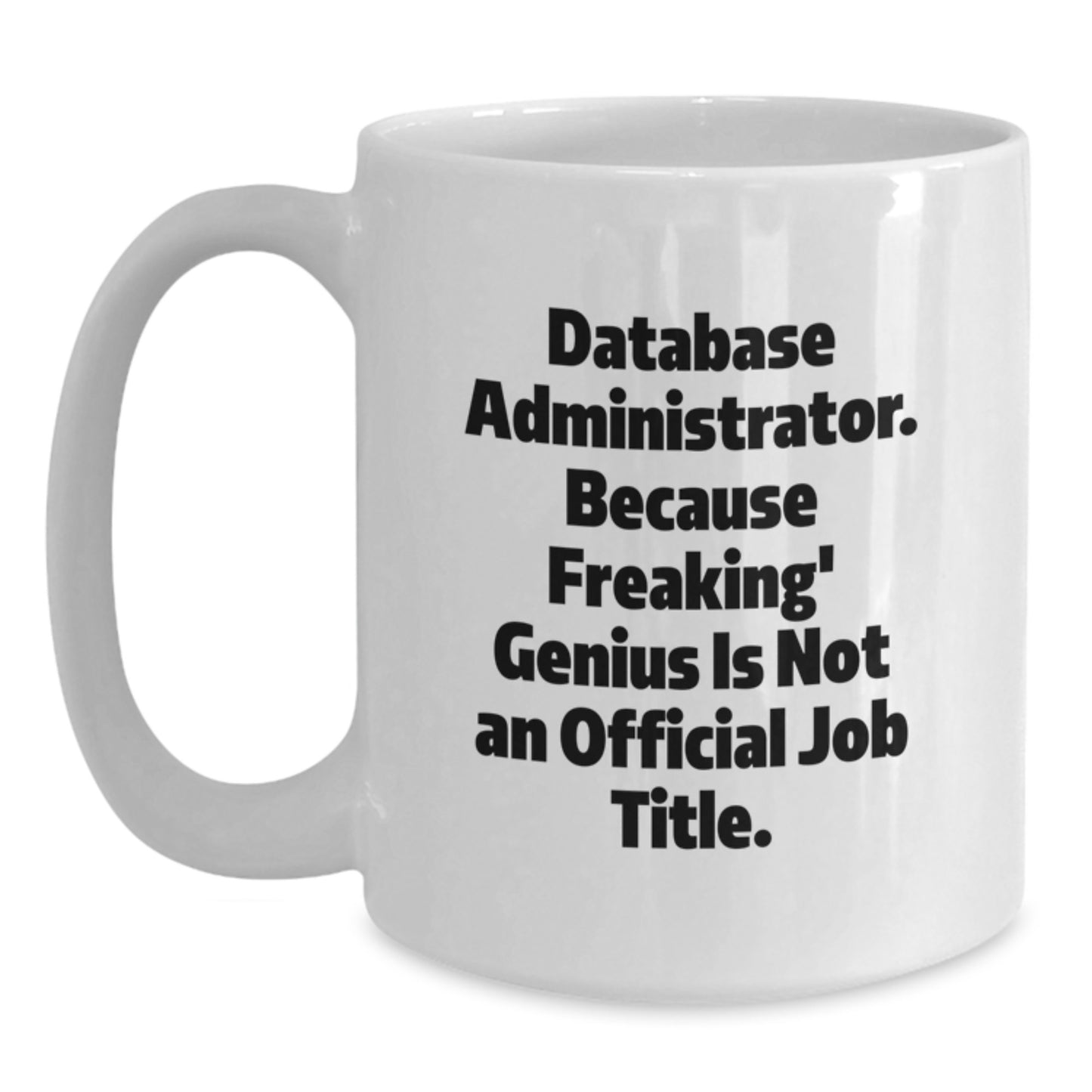 Funny Database Administrator Gifts from Men to Friends, A White Coffee Mug for Graduation Unique Gifts - Main