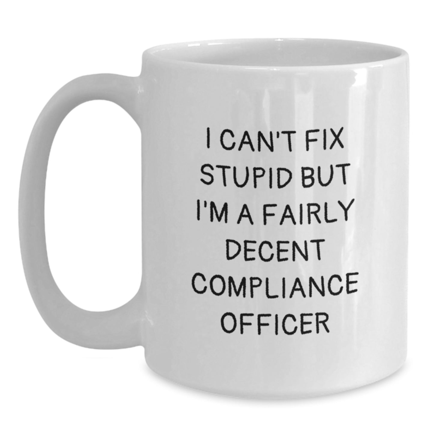 Funny Compliance Officer Gifts for Men, White Coffee Mug - I Can't Fix Stupid But I'm A Decent Compliance Officer, Perfect Graduation Unique Gifts from Family - Main