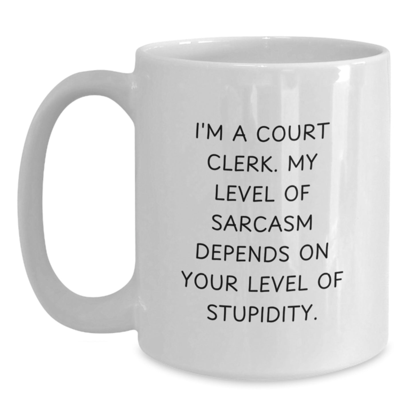 Funny Court Clerk Gifts, White Coffee Mug, I'm A Court Clerk, My Level Of Sarcasm Depends On Your Level Of Stupidity, Graduation Unique Gifts from Men to Graduation Court Clerk - Main