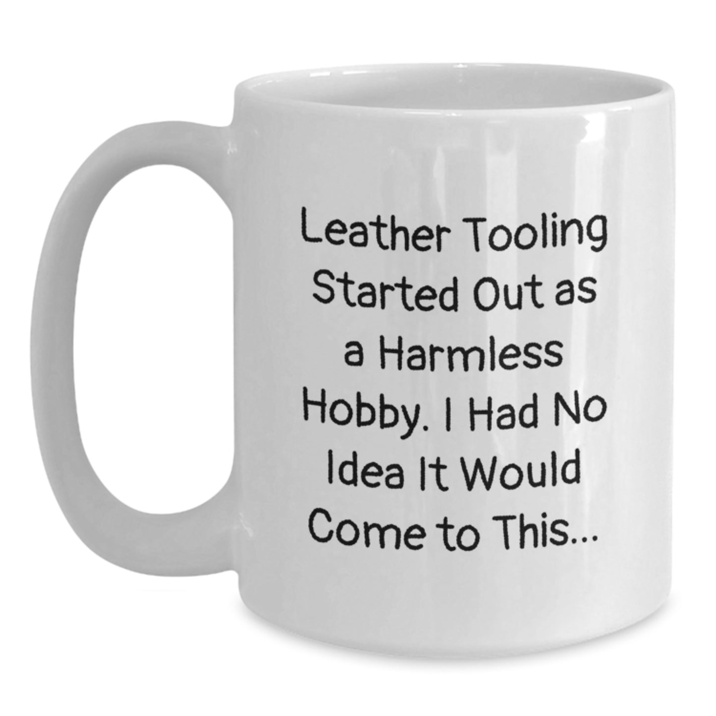 Funny Leather Tooling Gifts for Men from Friends - Christmas Unique Mug with Quote 'Leather Tooling Started Out As A Harmless Hobby' - Main