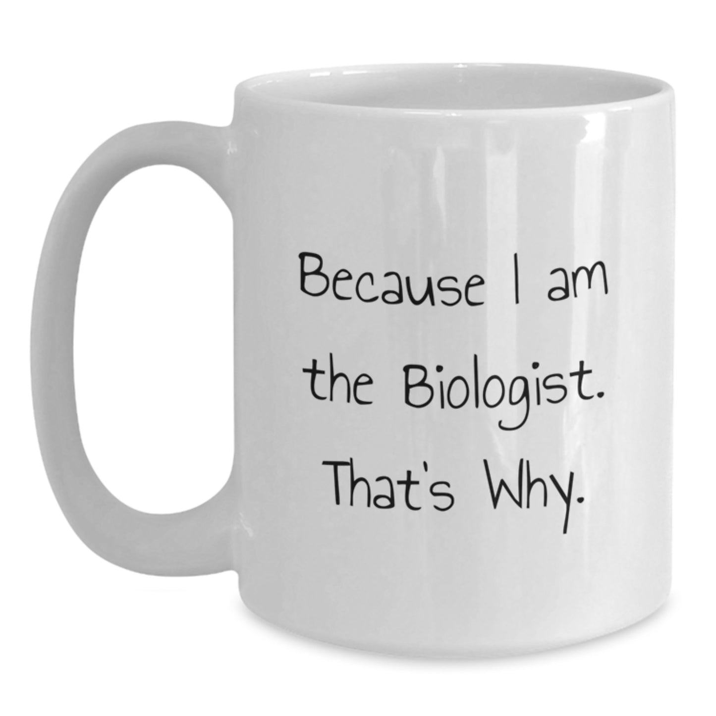 Funny Biologist White Coffee Mugs Gifts for Men Women Friends Coworkers Family Members Because I Am The Biologist That's Why - Main