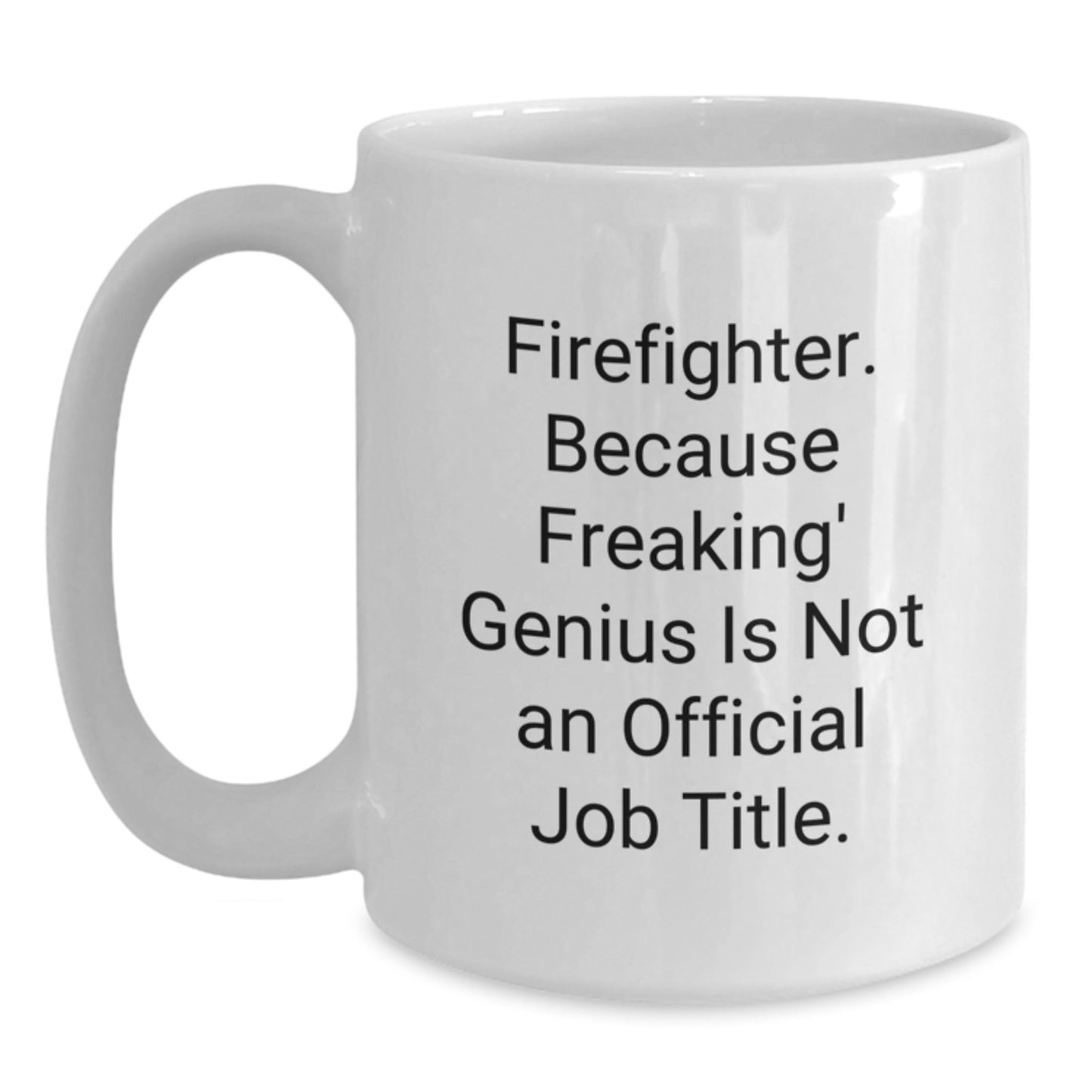 Funny Firefighter Gift, White Coffee Mug for Firefighter Mom, 'Firefighter. Because Freaking' genius Is Not An Official Job Title.' - Main