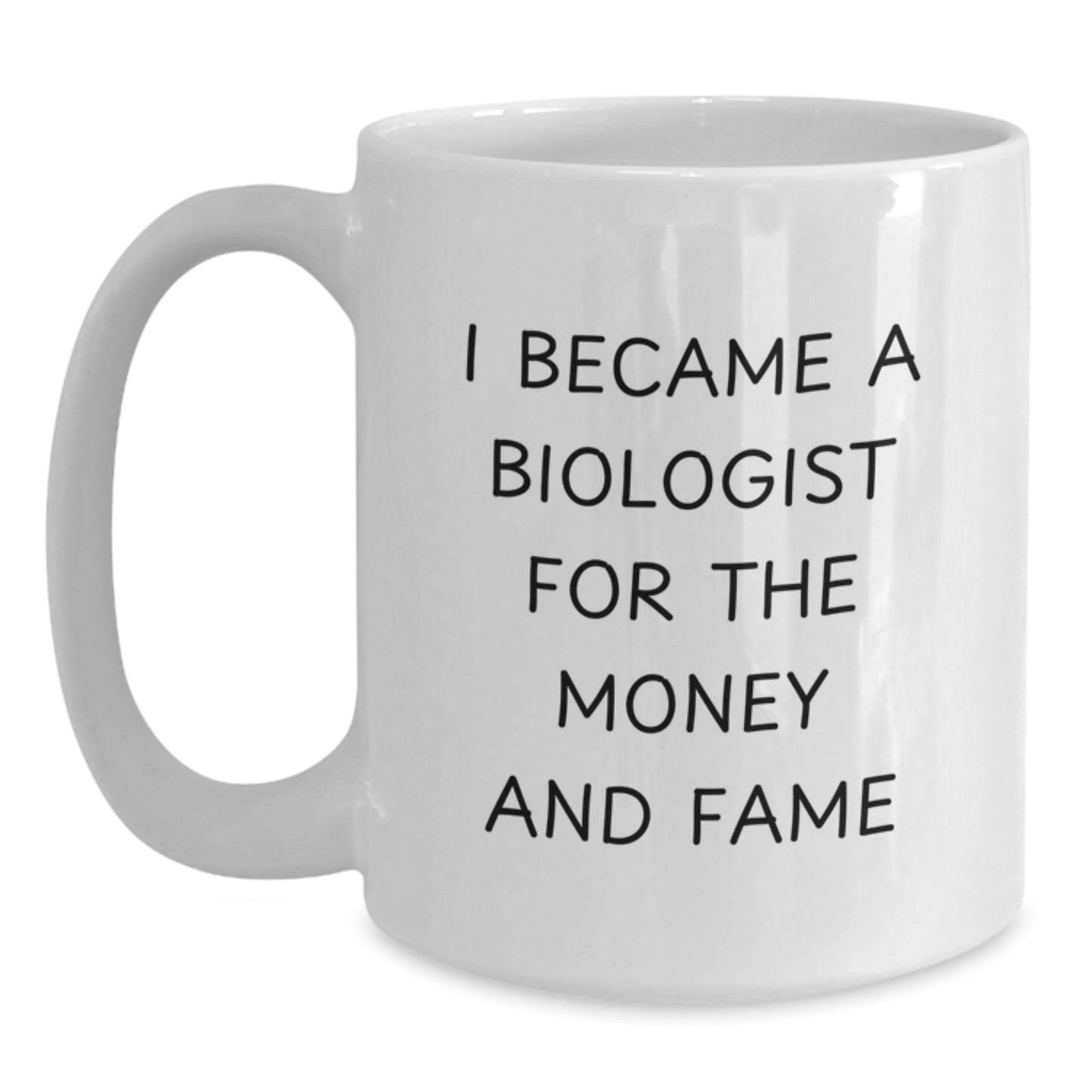 Funny Biologist Gifts for Christmas - White Coffee Mug, 'I Became A Biologist For The Money And Fame' - Main
