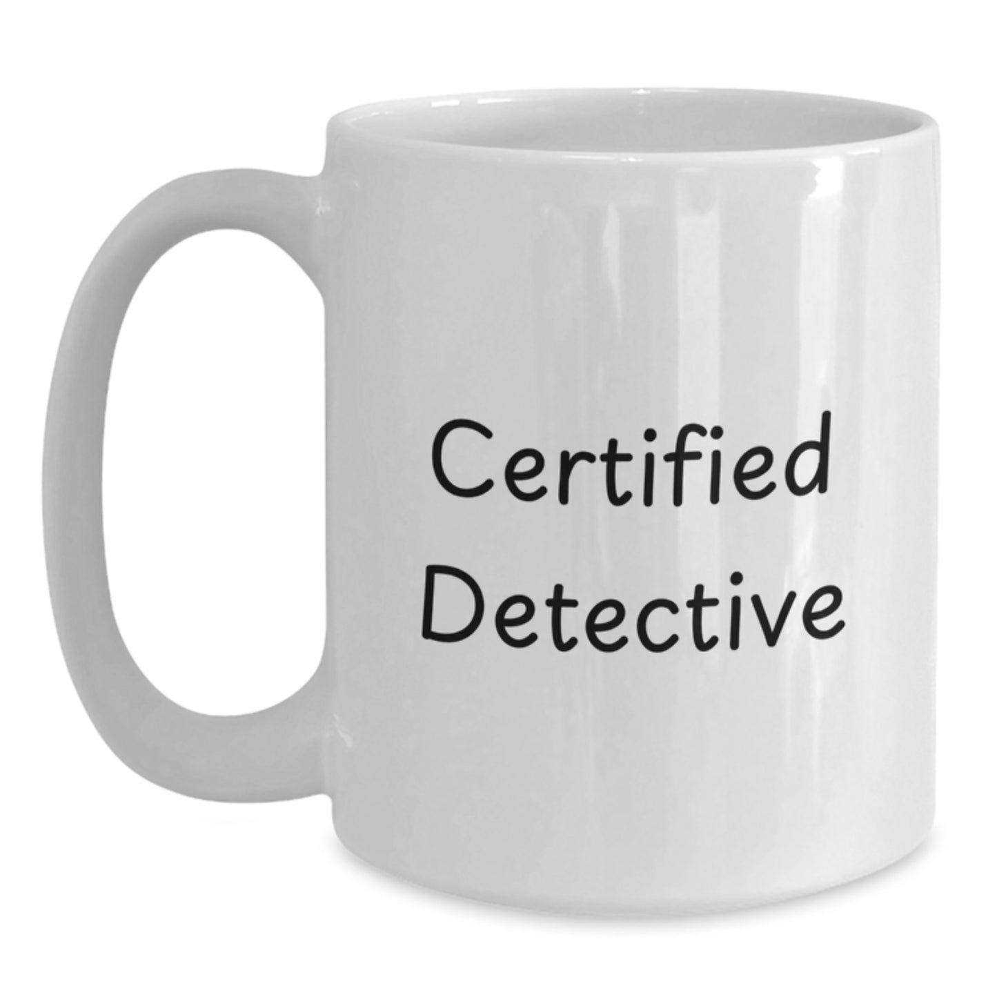 Funny Detective Gifts from Friends - White Coffee Mug for Certified Detectives Graduating with Humor, 11oz or 15oz Capacity, Microwave and Dishwasher Safe - Main