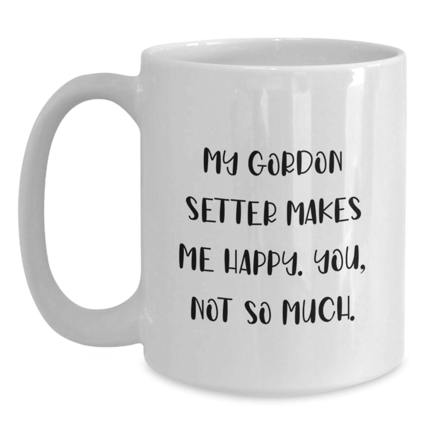 Gordon Setter Dog Lover Gifts from Friends for Birthday, Funny White Coffee Mug, 'My Gordon Setter Makes Me Happy. You, Not So Much.' Quote - Main