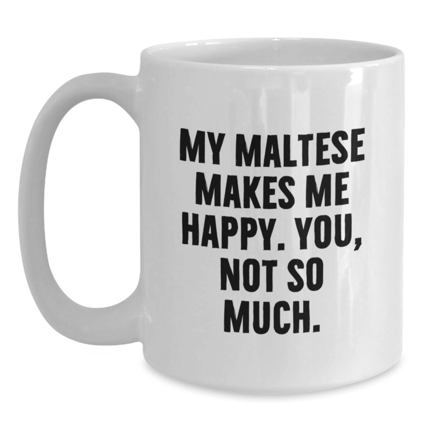 Maltese Dog Lovers Gifts from Family, Friends, or Coworkers - Funny White Coffee Mug, 11oz or 15oz Capacity, Ceramic, Microwave, and Dishwasher Safe - Main