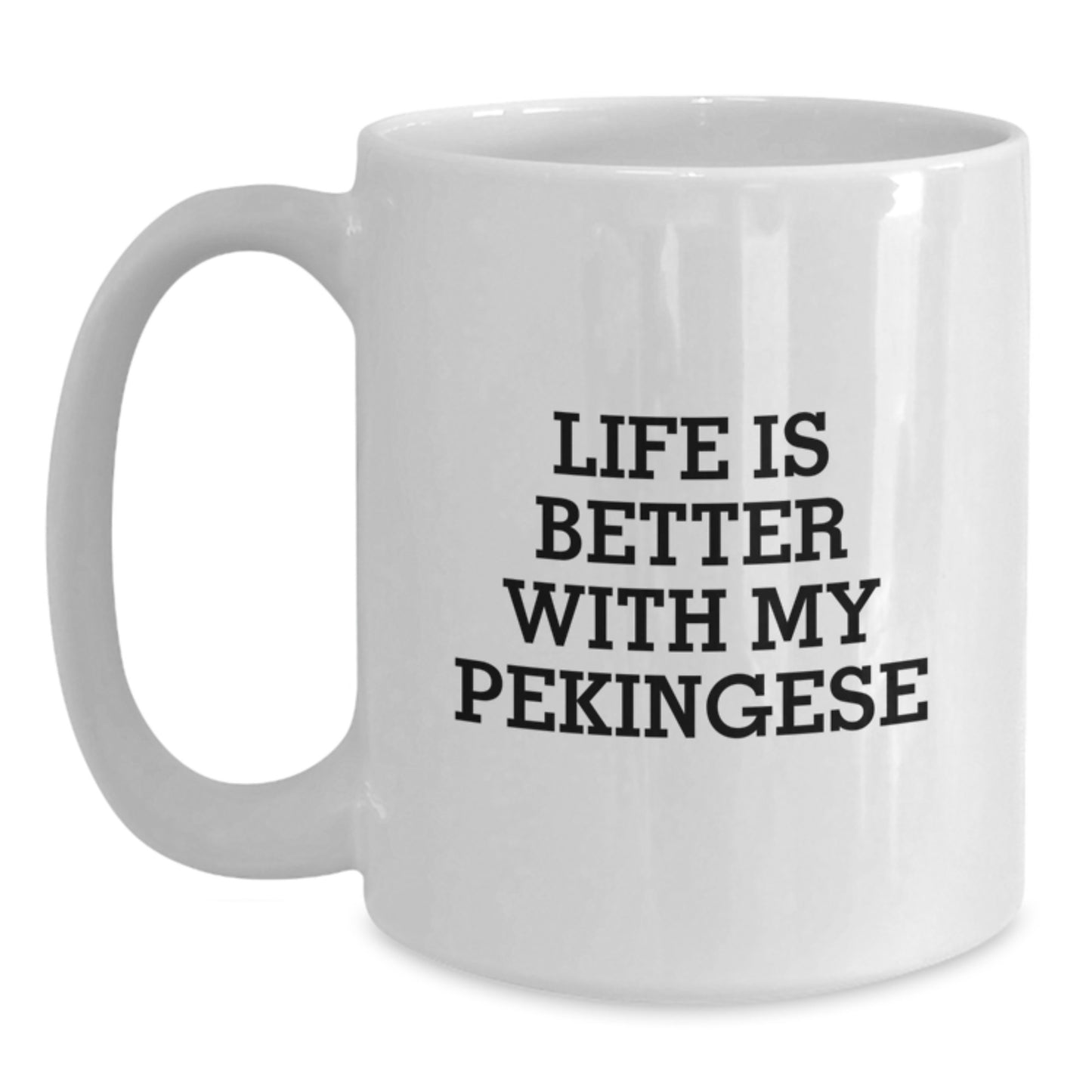 Pekingese Dog Lovers Gifts Funny White Coffee Mug, Life Is Better With My Pekingese, Birthday Unique Gifts from Family, Friends, Coworkers - Main