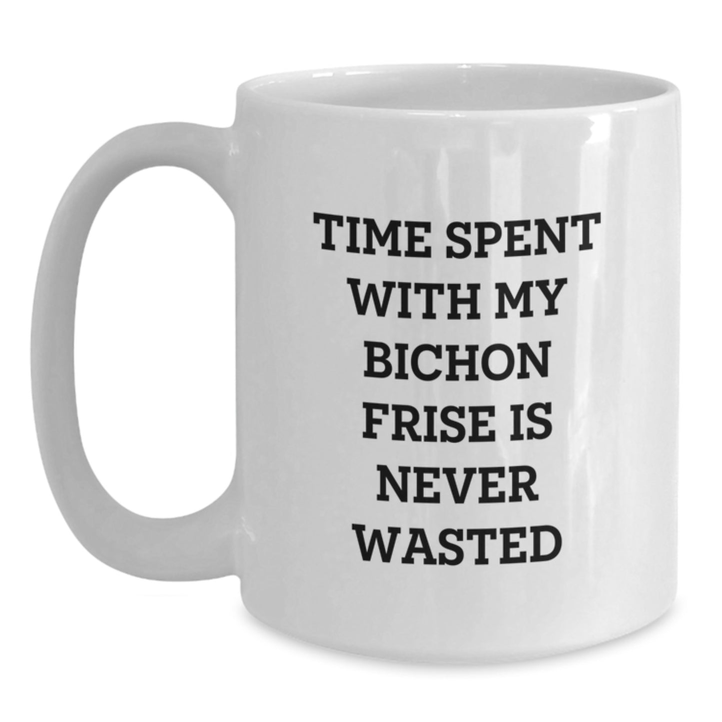 Funny Bichon Frise Dog Lover Gifts from Family, White Coffee Mug, Time Spent with My Bichon Frise Is Never Wasted - Main