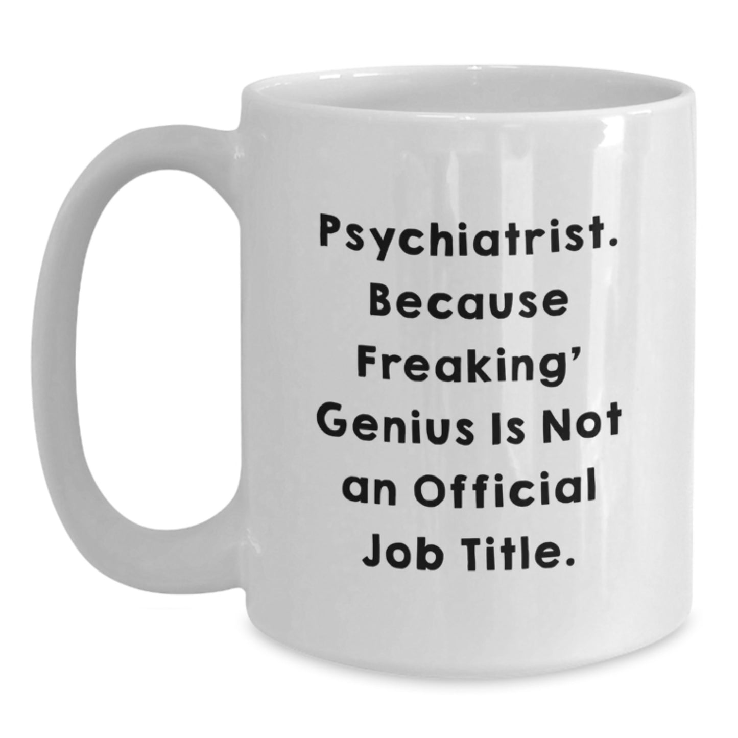 Funny Psychiatrist Gifts, White Coffee Mug, Unique Graduation Unique Gifts from Friends - Main
