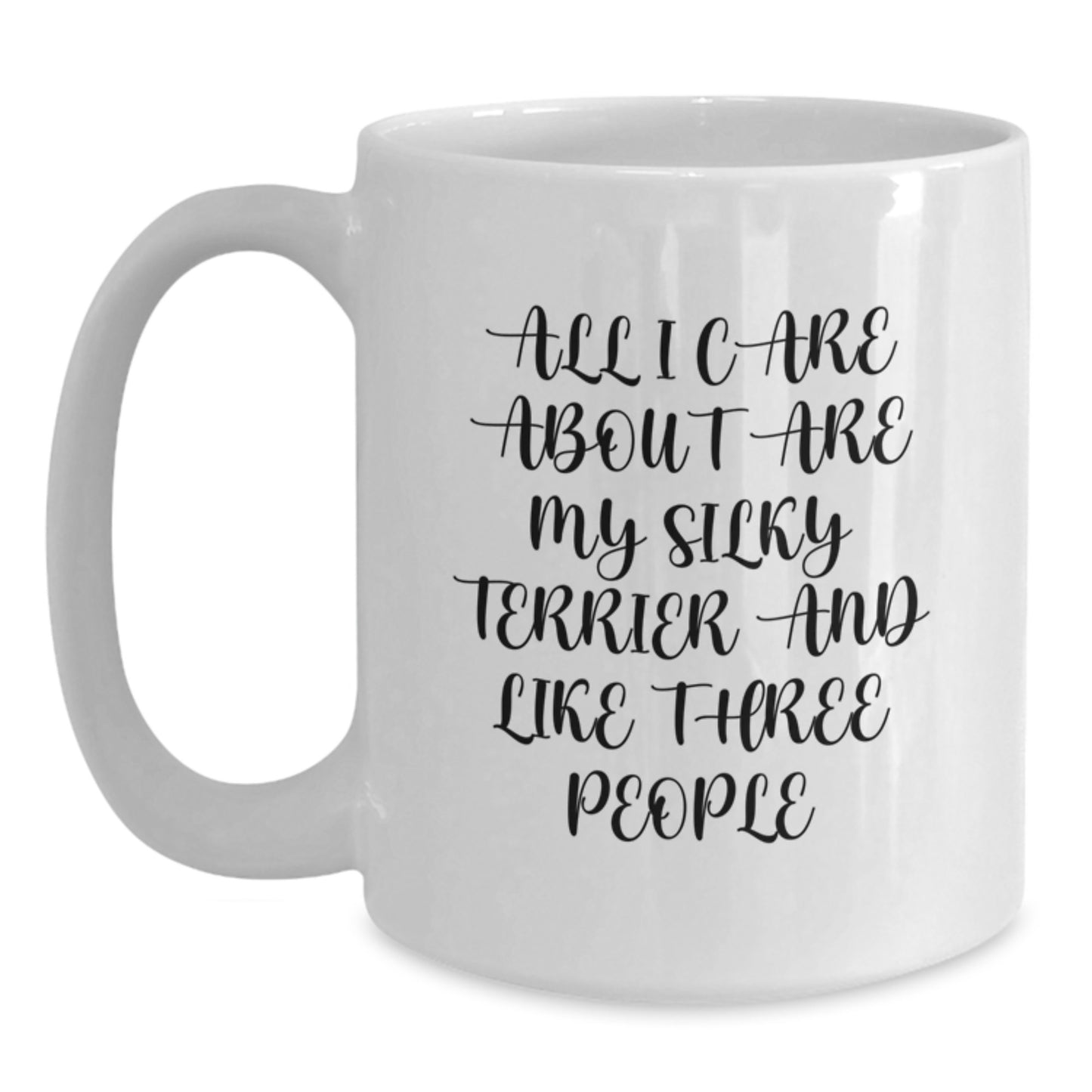 Funny Silky Terrier Dog Lover Gifts for Men, Women, and Friends - 'All I Care About Are My Silky Terrier And Like Three People' Quote on White Coffee Mug, Birthday Unique Gifts from Family, Coworkers - Main