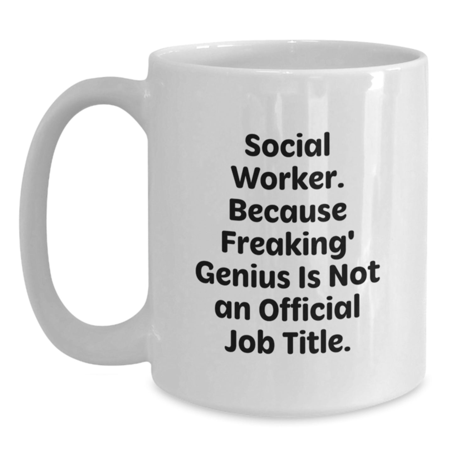 Social Worker Gifts - Funny 'Social Worker. Because Freaking genius Is Not An Official Job Title.' White Coffee Mug for Graduation, Gifts from Friends to Social Worker - Main