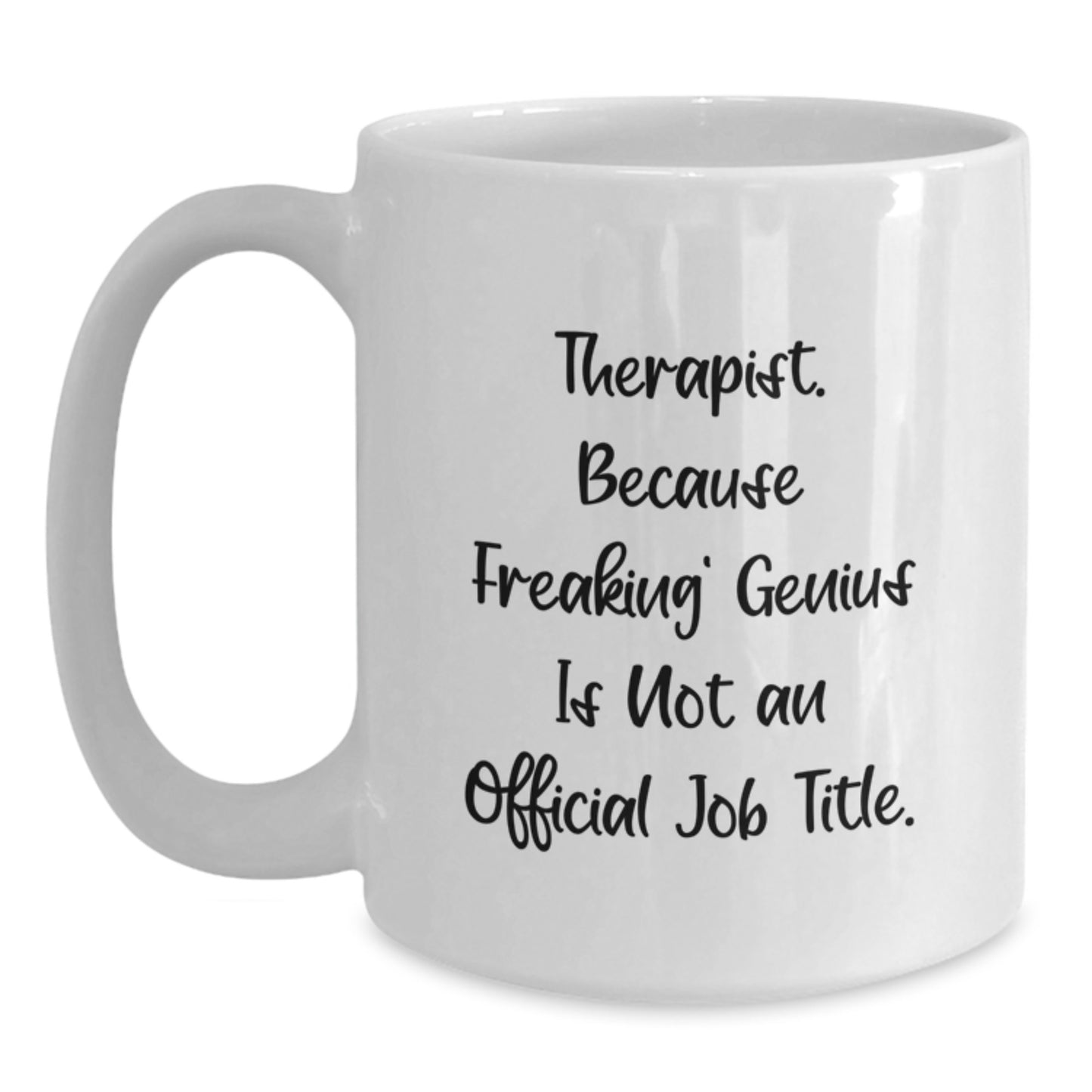 Funny Therapist White Coffee Mug Gifts from Friends for Graduation Day, 'Therapist. Because Freaking' genius Is Not An Official Job Title.', Unique Gifts for Therapist, 11oz or 15oz Ceramic Mug - Main
