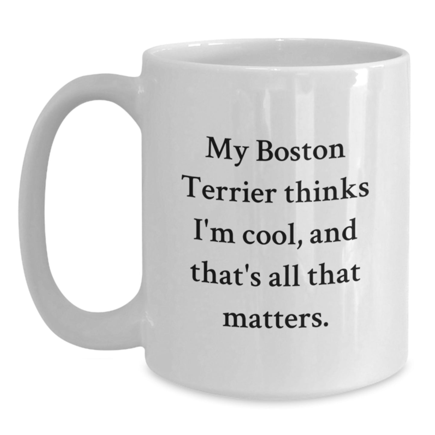 Boston Terrier Dog Lovers Cute White Coffee Mug, Funny Quote for Mom Dad Friend Valentine's Gift from Men Women Family - Main