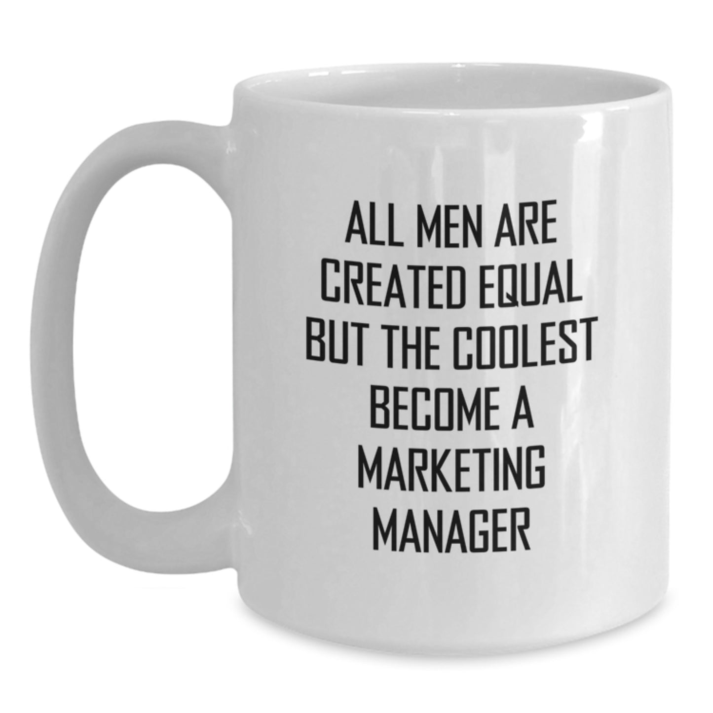 Funny Marketing Manager Mug Gifts from Men to Wife on Mother's Day - 'All Men Are Created Equal But The Coolest Become A Marketing Manager' - Main